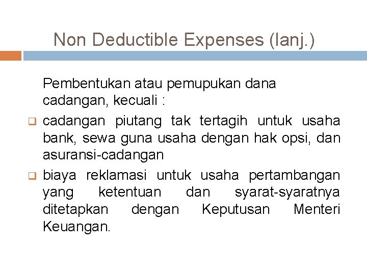 Non Deductible Expenses (lanj. ) q q Pembentukan atau pemupukan dana cadangan, kecuali :
