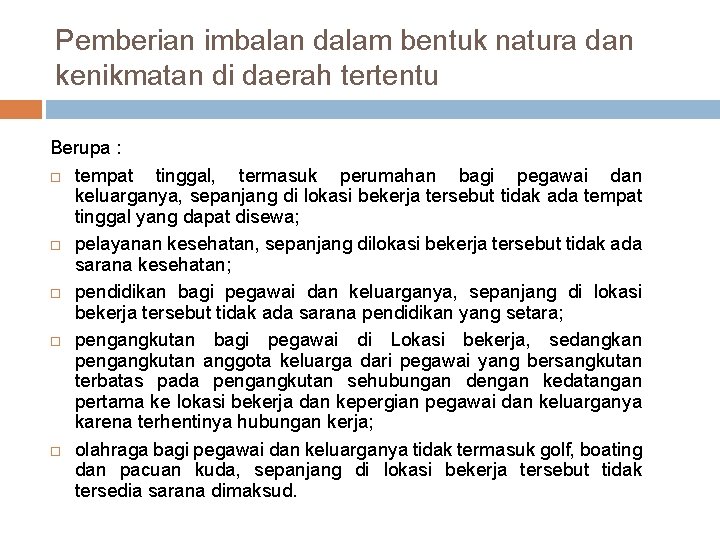 Pemberian imbalan dalam bentuk natura dan kenikmatan di daerah tertentu Berupa : tempat tinggal,