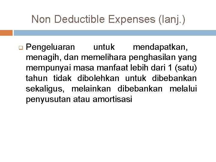 Non Deductible Expenses (lanj. ) q Pengeluaran untuk mendapatkan, menagih, dan memelihara penghasilan yang