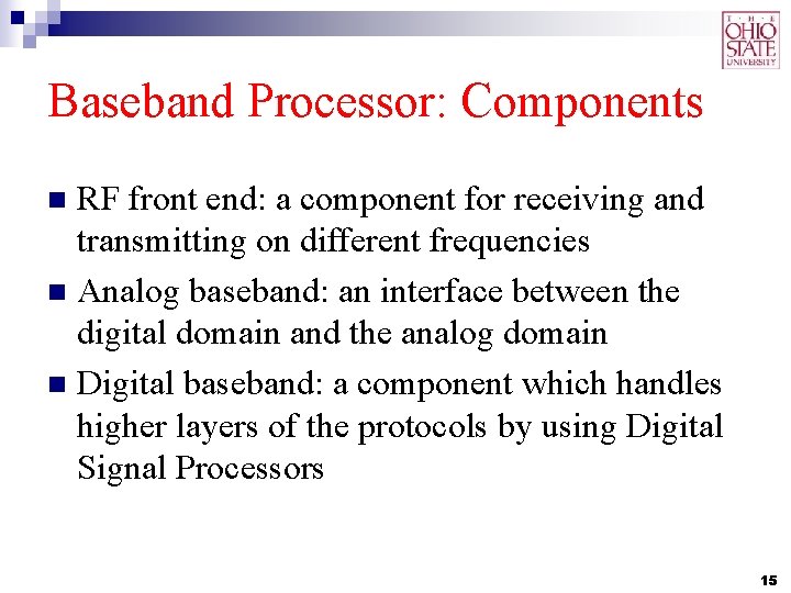Baseband Processor: Components RF front end: a component for receiving and transmitting on different