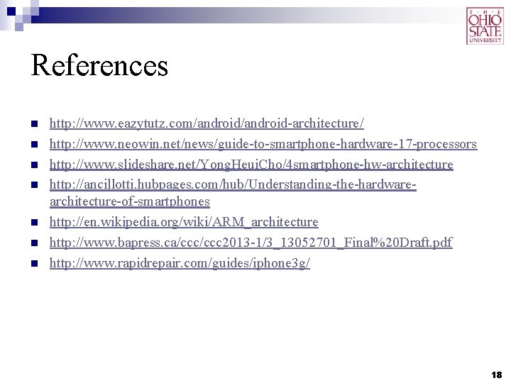 References n n n n http: //www. eazytutz. com/android-architecture/ http: //www. neowin. net/news/guide-to-smartphone-hardware-17 -processors