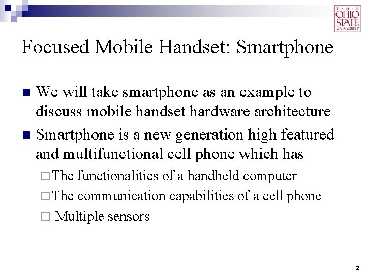 Focused Mobile Handset: Smartphone We will take smartphone as an example to discuss mobile