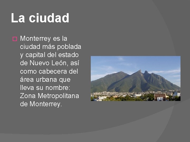 La ciudad � Monterrey es la ciudad más poblada y capital del estado de