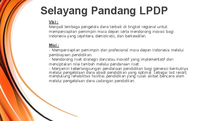 Selayang Pandang LPDP Visi : Menjadi lembaga pengelola dana terbaik di tingkat regional untuk