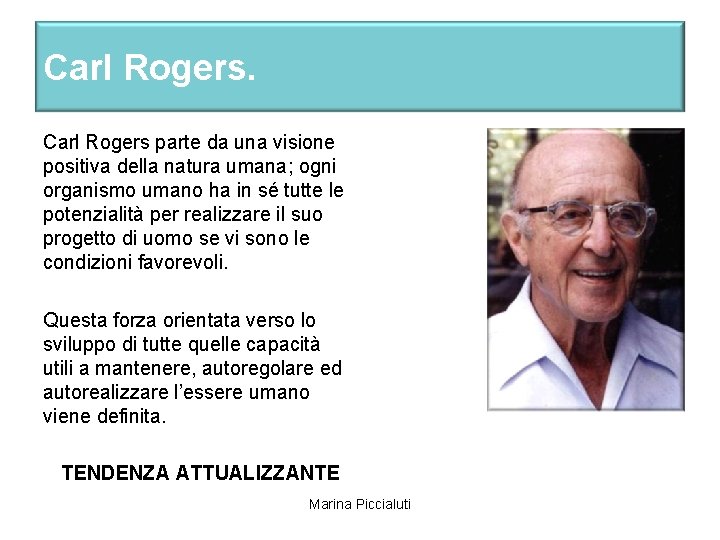 Carl Rogers parte da una visione positiva della natura umana; ogni organismo umano ha