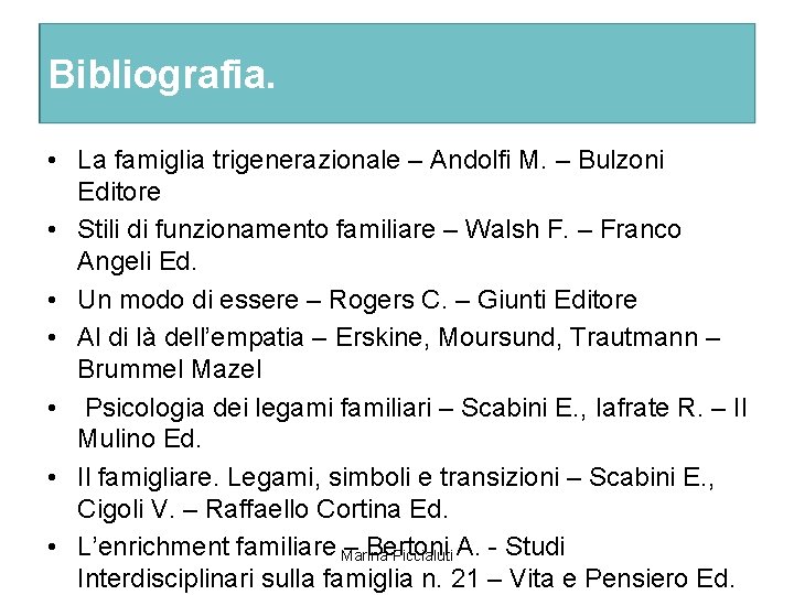 Bibliografia. • La famiglia trigenerazionale – Andolfi M. – Bulzoni Editore • Stili di