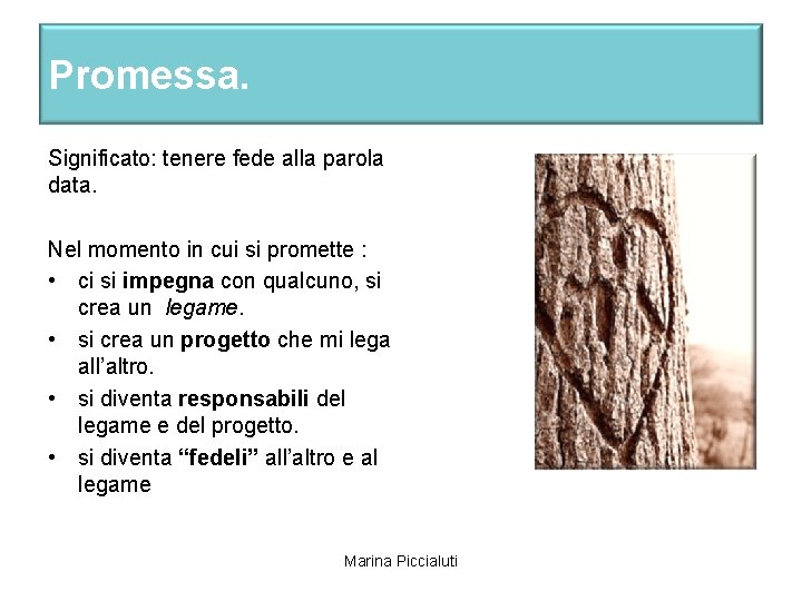 Promessa. Significato: tenere fede alla parola data. Nel momento in cui si promette :