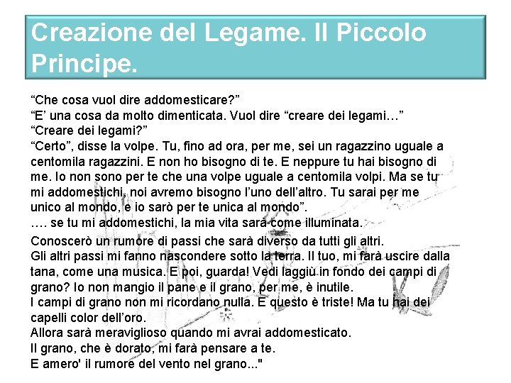 Creazione del Legame. Il Piccolo Principe. “Che cosa vuol dire addomesticare? ” “E’ una