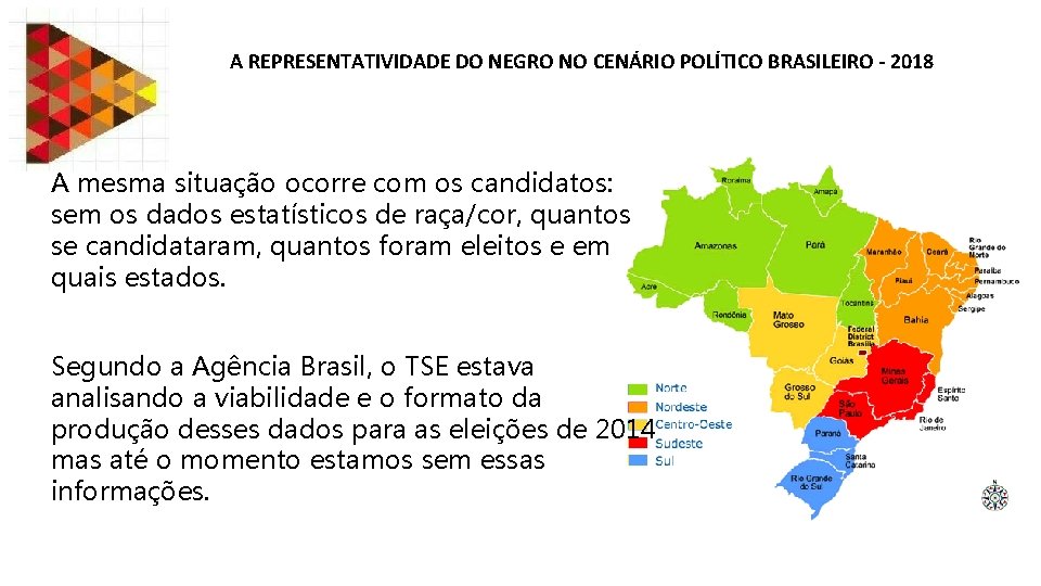 A REPRESENTATIVIDADE DO NEGRO NO CENÁRIO POLÍTICO BRASILEIRO - 2018 A mesma situação ocorre