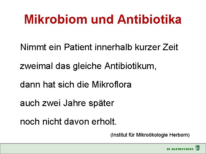 Mikrobiom und Antibiotika Nimmt ein Patient innerhalb kurzer Zeit zweimal das gleiche Antibiotikum, dann