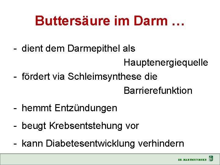 Buttersäure im Darm … - dient dem Darmepithel als Hauptenergiequelle - fördert via Schleimsynthese