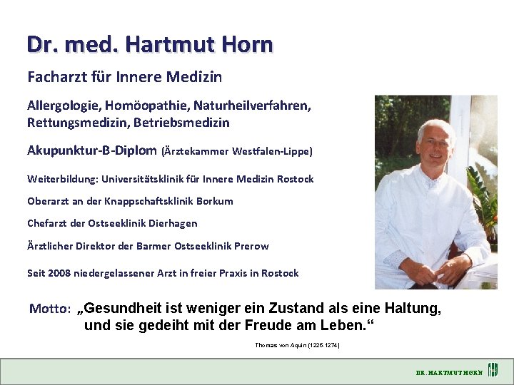 Dr. med. Hartmut Horn Facharzt für Innere Medizin Allergologie, Homöopathie, Naturheilverfahren, Rettungsmedizin, Betriebsmedizin Akupunktur-B-Diplom