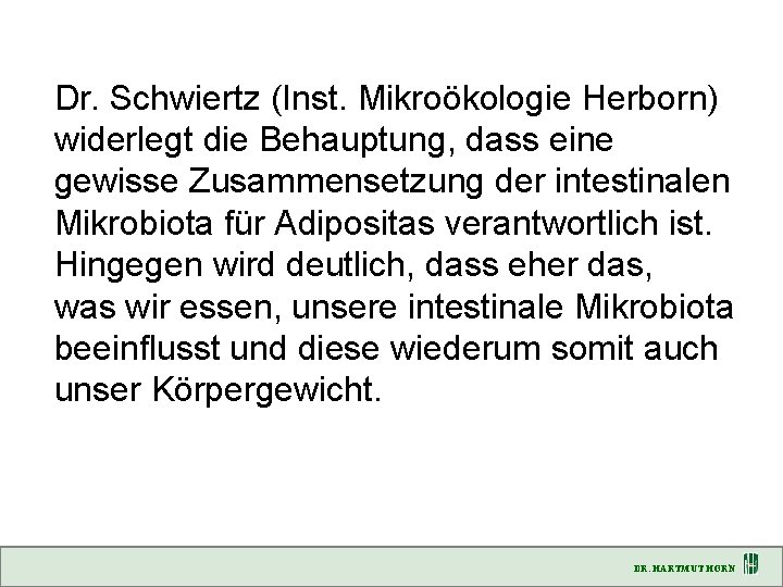Dr. Schwiertz (Inst. Mikroökologie Herborn) widerlegt die Behauptung, dass eine gewisse Zusammensetzung der intestinalen