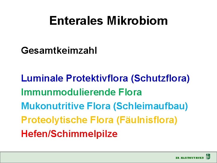 Enterales Mikrobiom Gesamtkeimzahl Luminale Protektivflora (Schutzflora) Immunmodulierende Flora Mukonutritive Flora (Schleimaufbau) Proteolytische Flora (Fäulnisflora)