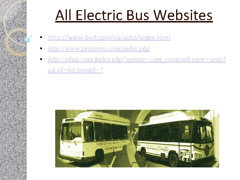 All Electric Bus Websites • http: //www. byd. com/na/auto/index. html • http: //www. proterra.