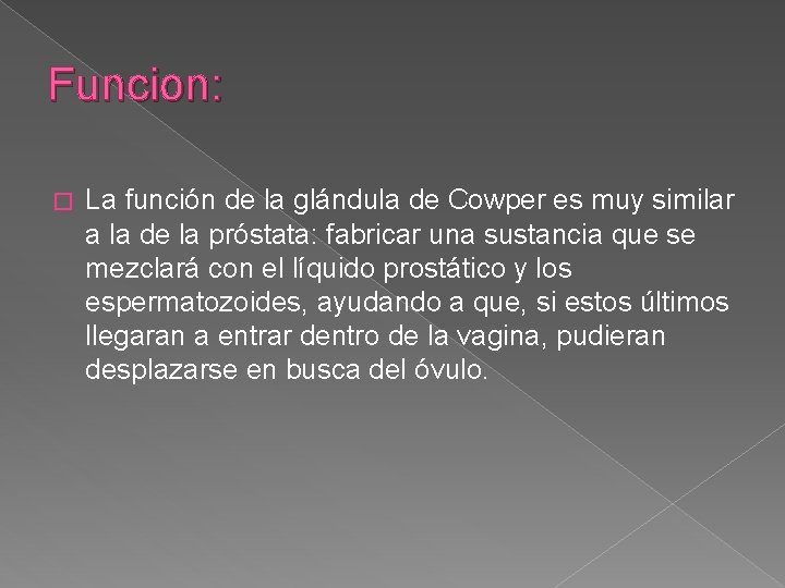 Funcion: � La función de la glándula de Cowper es muy similar a la
