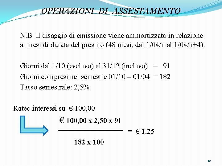 OPERAZIONI DI ASSESTAMENTO N. B. Il disaggio di emissione viene ammortizzato in relazione ai