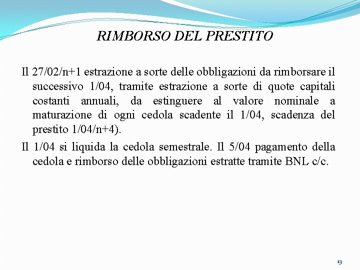 RIMBORSO DEL PRESTITO Il 27/02/n+1 estrazione a sorte delle obbligazioni da rimborsare il successivo