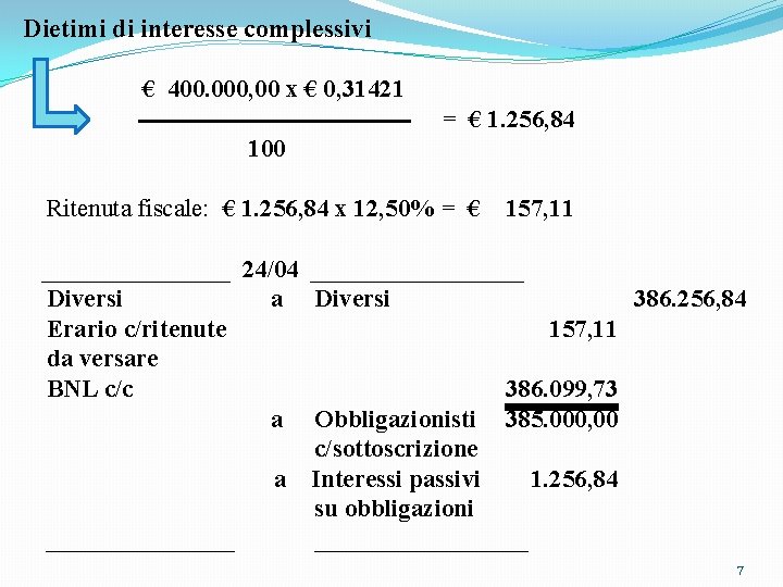Dietimi di interesse complessivi € 400. 000, 00 x € 0, 31421 = €