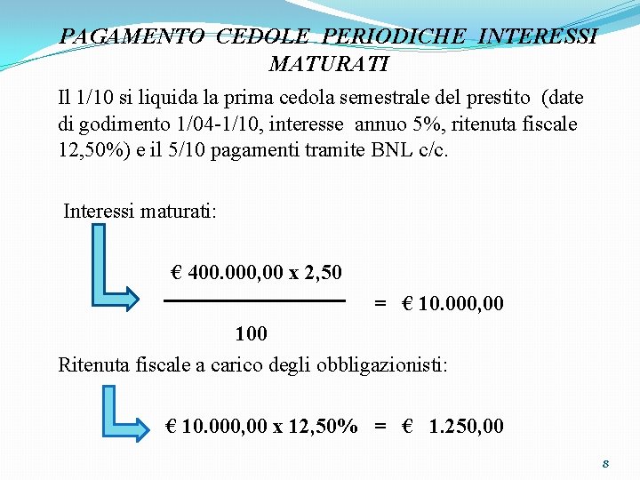 PAGAMENTO CEDOLE PERIODICHE INTERESSI MATURATI Il 1/10 si liquida la prima cedola semestrale del