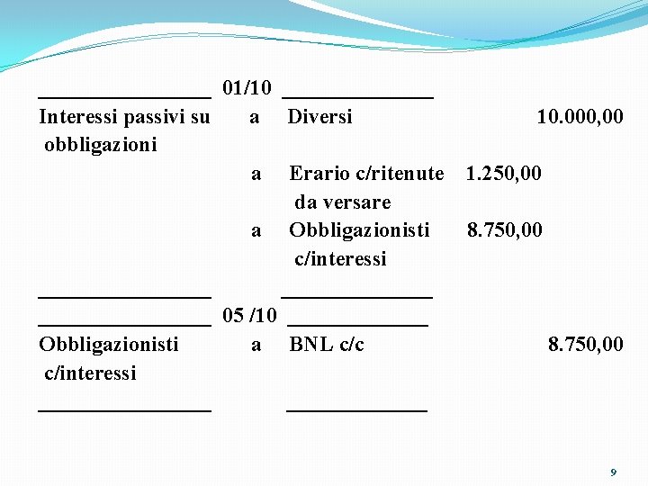 ________ 01/10 _______ Interessi passivi su a Diversi 10. 000, 00 obbligazioni a Erario