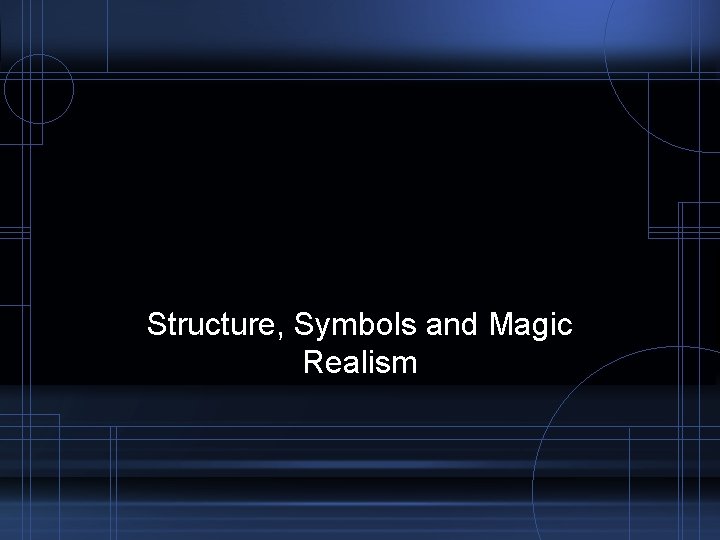 Structure, Symbols and Magic Realism 