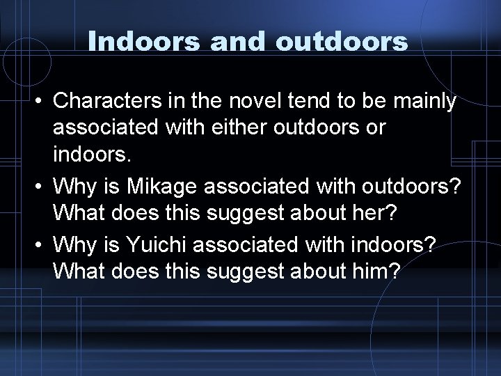 Indoors and outdoors • Characters in the novel tend to be mainly associated with