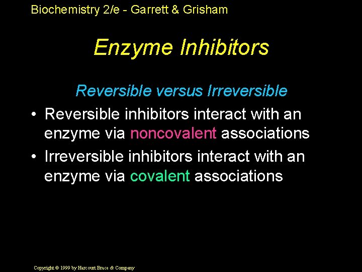 Biochemistry 2/e - Garrett & Grisham Enzyme Inhibitors Reversible versus Irreversible • Reversible inhibitors