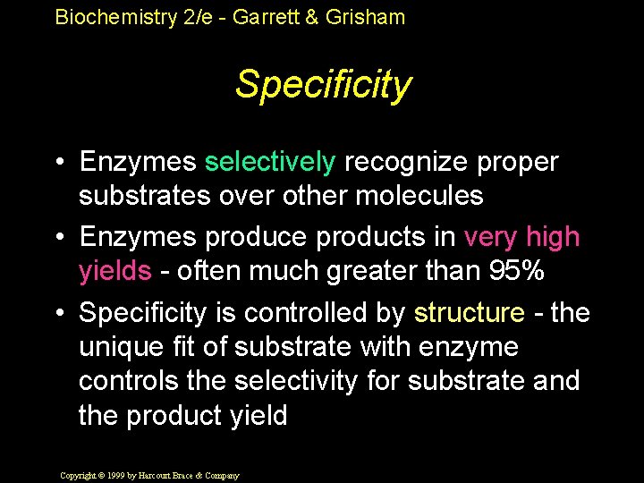 Biochemistry 2/e - Garrett & Grisham Specificity • Enzymes selectively recognize proper substrates over