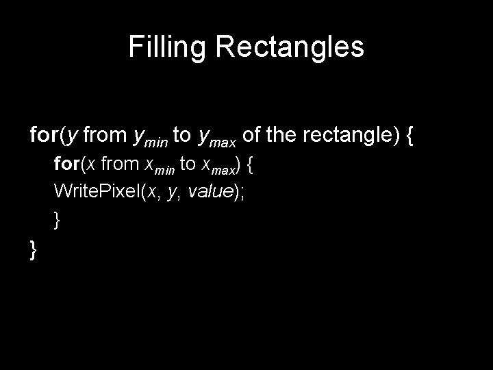 Filling Rectangles for(y from ymin to ymax of the rectangle) { for(x from xmin