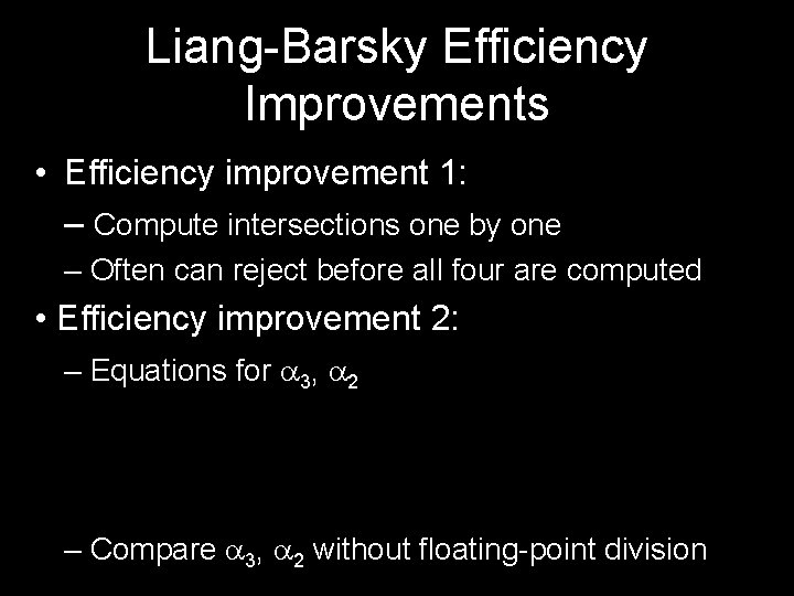 Liang-Barsky Efficiency Improvements • Efficiency improvement 1: – Compute intersections one by one – Liang-Barsky Efficiency Improvements • Efficiency improvement 1: – Compute intersections one by one –