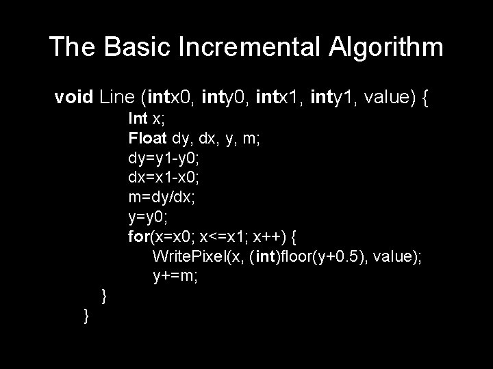 The Basic Incremental Algorithm void Line (intx 0, inty 0, intx 1, inty 1,