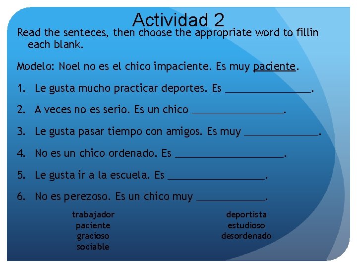 Actividad 2 Read the senteces, then choose the appropriate word to fillin each blank.