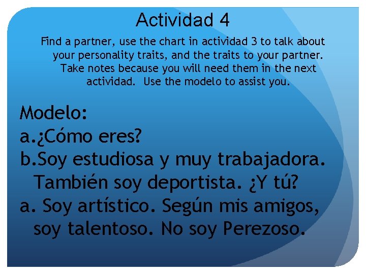 Actividad 4 Find a partner, use the chart in actividad 3 to talk about