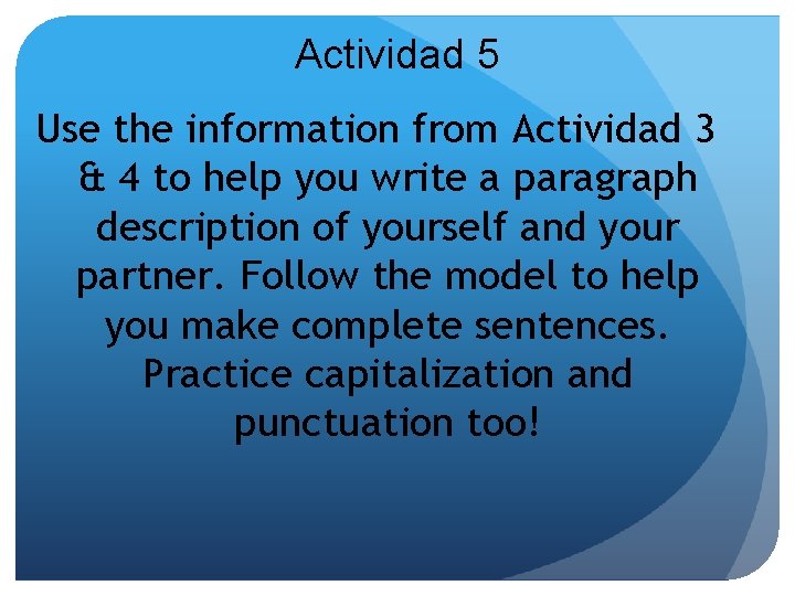 Actividad 5 Use the information from Actividad 3 & 4 to help you write