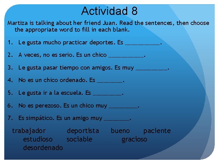 Actividad 8 Martiza is talking about her friend Juan. Read the sentences, then choose