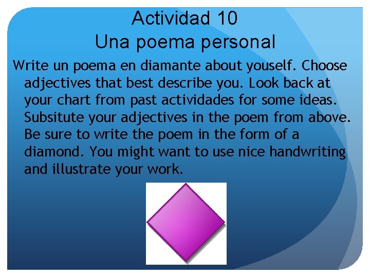 Actividad 10 Una poema personal Write un poema en diamante about youself. Choose adjectives