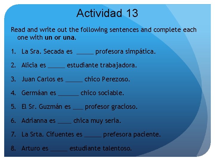 Actividad 13 Read and write out the following sentences and complete each one with