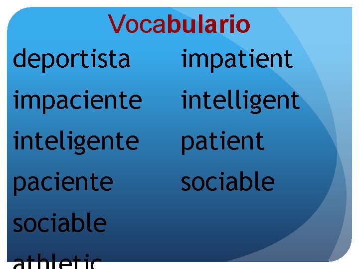 Vocabulario deportista impatient impaciente intelligent inteligente patient paciente sociable 