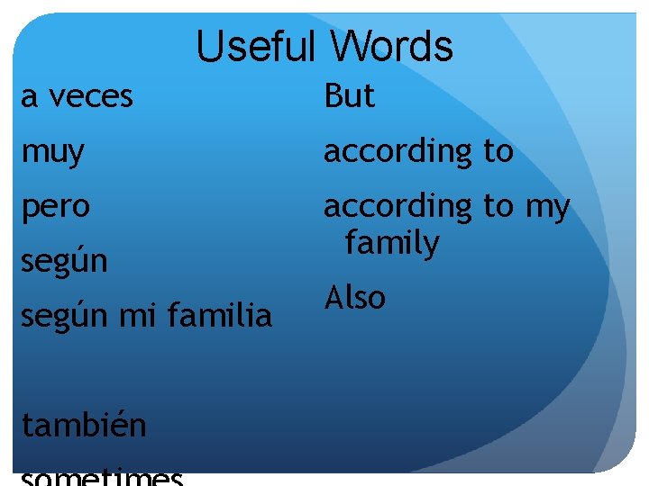 Useful Words a veces But muy according to pero according to my family según