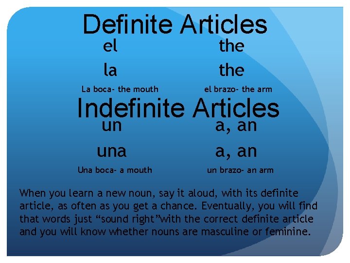 Definite Articles el la La boca- the mouth the el brazo- the arm Indefinite