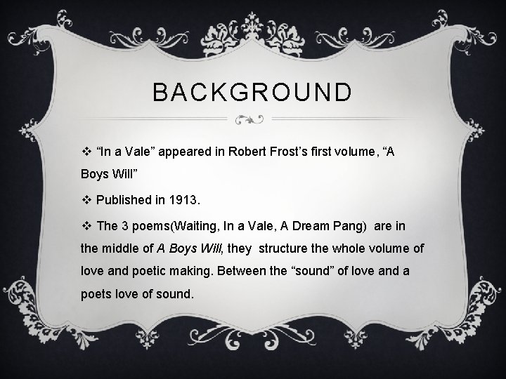 BACKGROUND v “In a Vale” appeared in Robert Frost’s first volume, “A Boys Will”