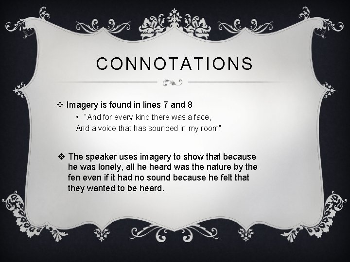 CONNOTATIONS v Imagery is found in lines 7 and 8 • “And for every