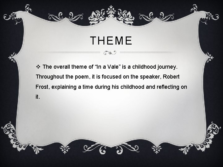 THEME v The overall theme of “In a Vale” is a childhood journey. Throughout