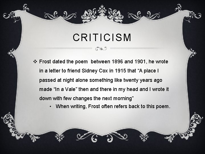 CRITICISM v Frost dated the poem between 1896 and 1901, he wrote in a