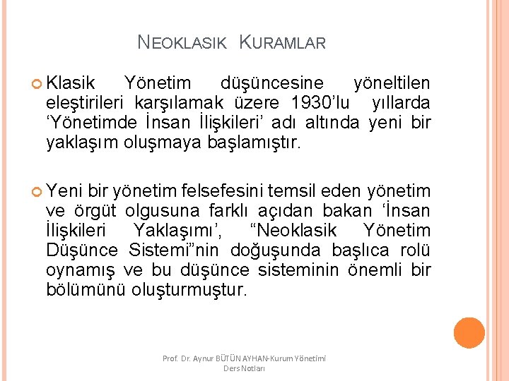  NEOKLASIK KURAMLAR Klasik Yönetim düşüncesine yöneltilen eleştirileri karşılamak üzere 1930’lu yıllarda ‘Yönetimde İnsan