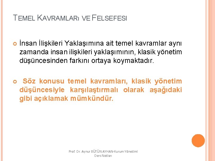 TEMEL KAVRAMLARı VE FELSEFESI İnsan İlişkileri Yaklaşımına ait temel kavramlar aynı zamanda insan ilişkileri