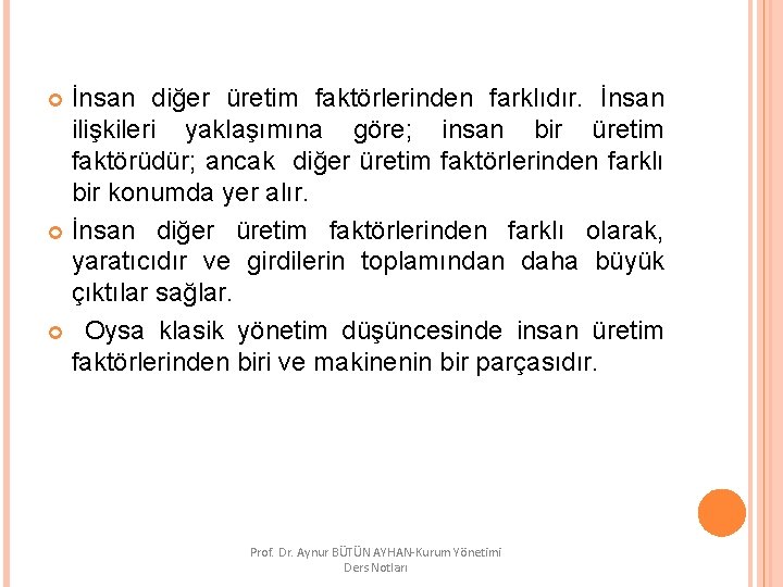 İnsan diğer üretim faktörlerinden farklıdır. İnsan ilişkileri yaklaşımına göre; insan bir üretim faktörüdür; ancak