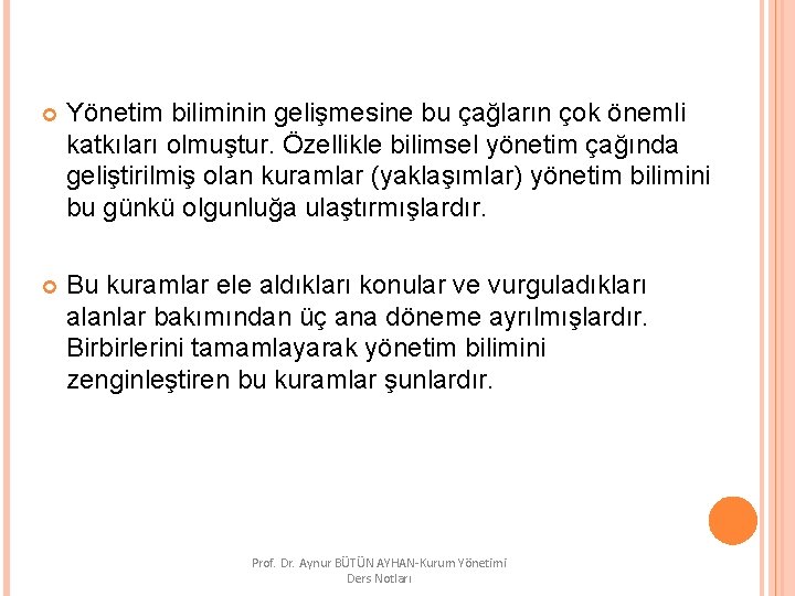  Yönetim biliminin gelişmesine bu çağların çok önemli katkıları olmuştur. Özellikle bilimsel yönetim çağında