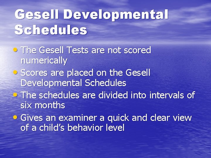 Gesell Developmental Schedules • The Gesell Tests are not scored numerically • Scores are